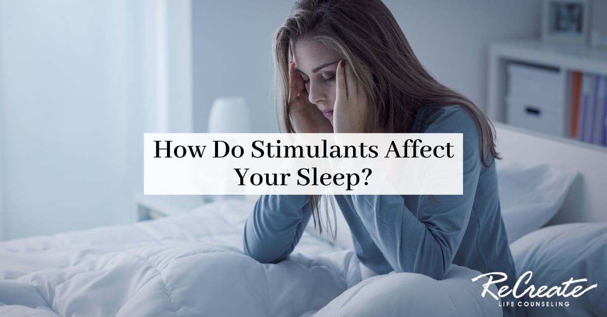 How Do Stimulants Affect Your Sleep? Recreate Life