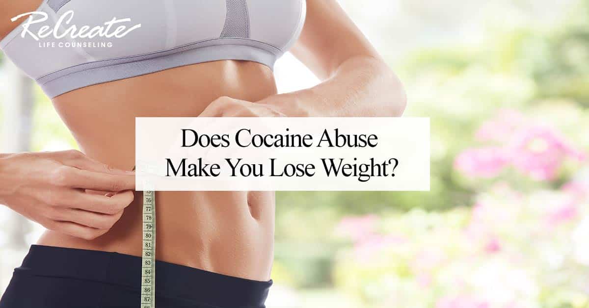 Does Cocaine Abuse Make You Lose Weight?