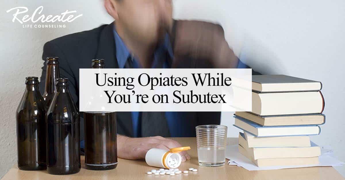 Using Opiates While on Subutex
